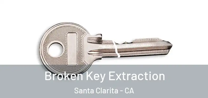  Broken Key Extraction Santa Clarita - CA