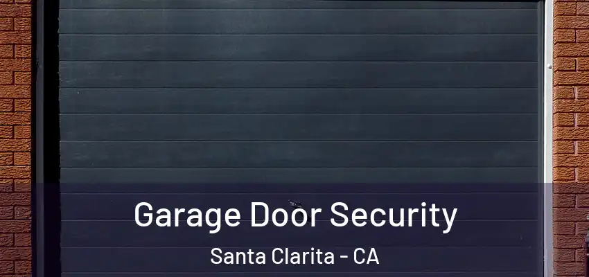  Garage Door Security Santa Clarita - CA