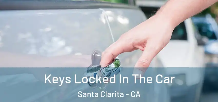  Keys Locked In The Car Santa Clarita - CA
