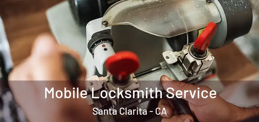  Mobile Locksmith Service Santa Clarita - CA