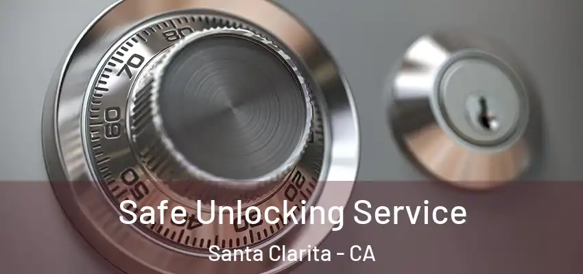  Safe Unlocking Service Santa Clarita - CA